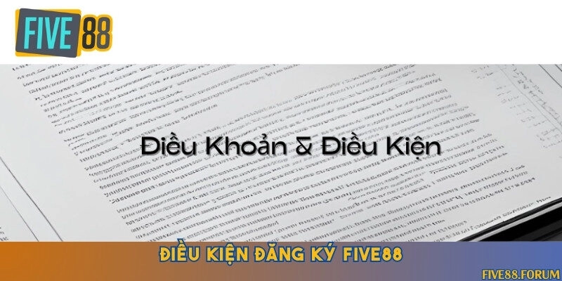 Những điều kiện quan trọng cần đáp ứng để đăng ký tài khoản Five88