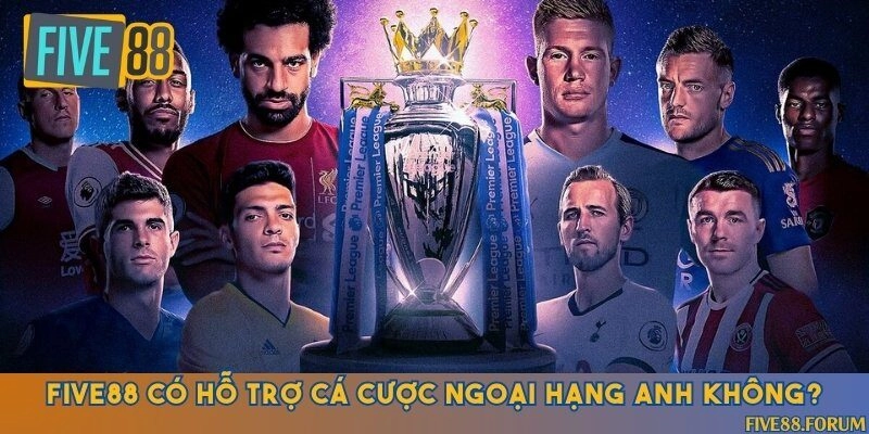 Nhà cái hiện hỗ trợ đa dạng kèo cá cược Ngoại hạng Anh