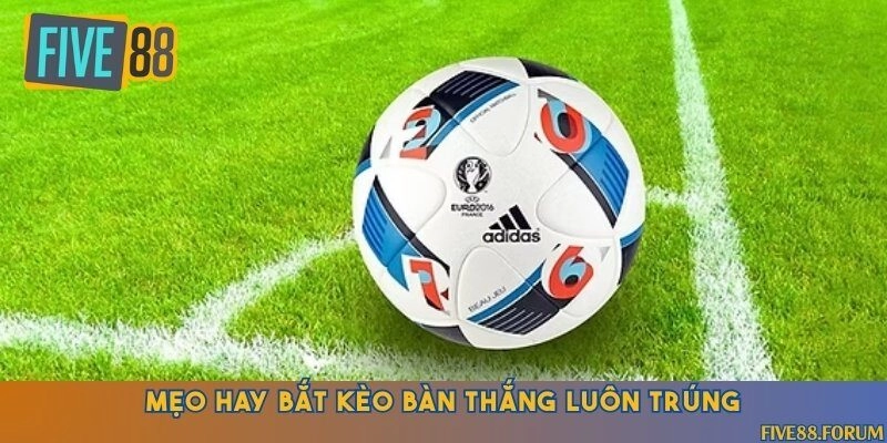 Hướng dẫn chi tiết cách bắt kèo bàn thắng chuẩn xác
