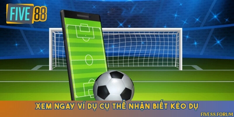 Ví dụ về kèo dụ là gì và phân tích tiền thưởng chính xác